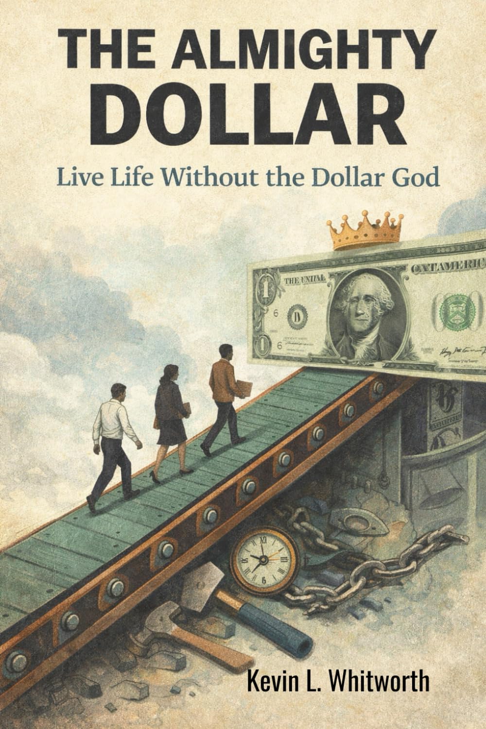 The Almighty Dollar: Live Life Without the Dollar God