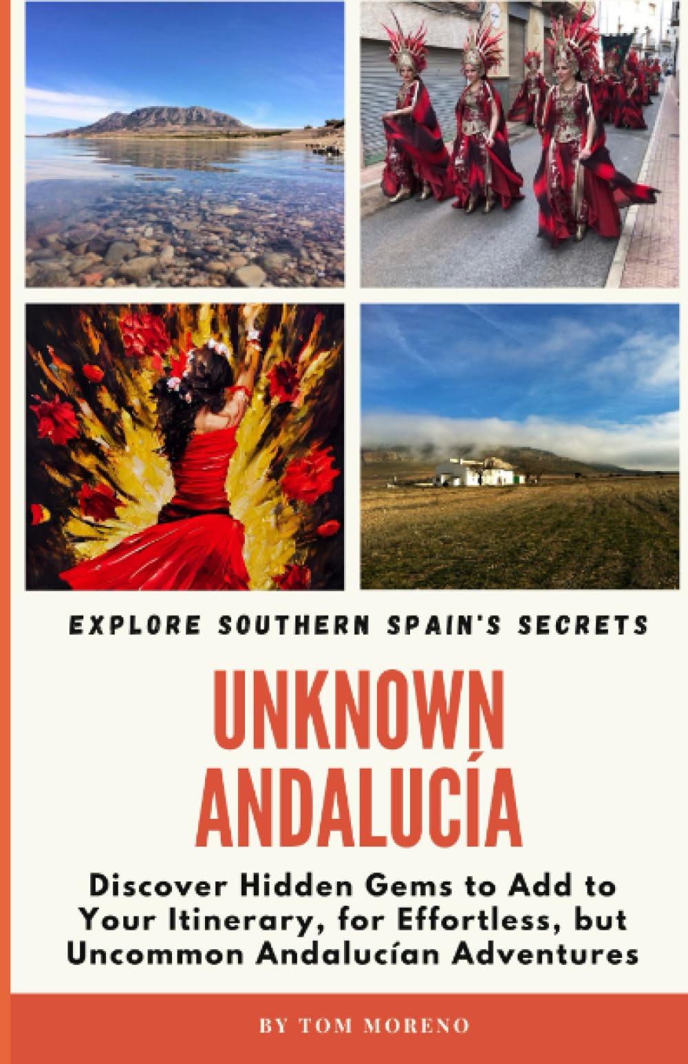 Unknown Andalucía: Explore Southern Spain’s Secrets: Discover Hidden Gems to Add to Your Andalucían Itinerary, for Effortless, but Uncommon Andalucían Adventures