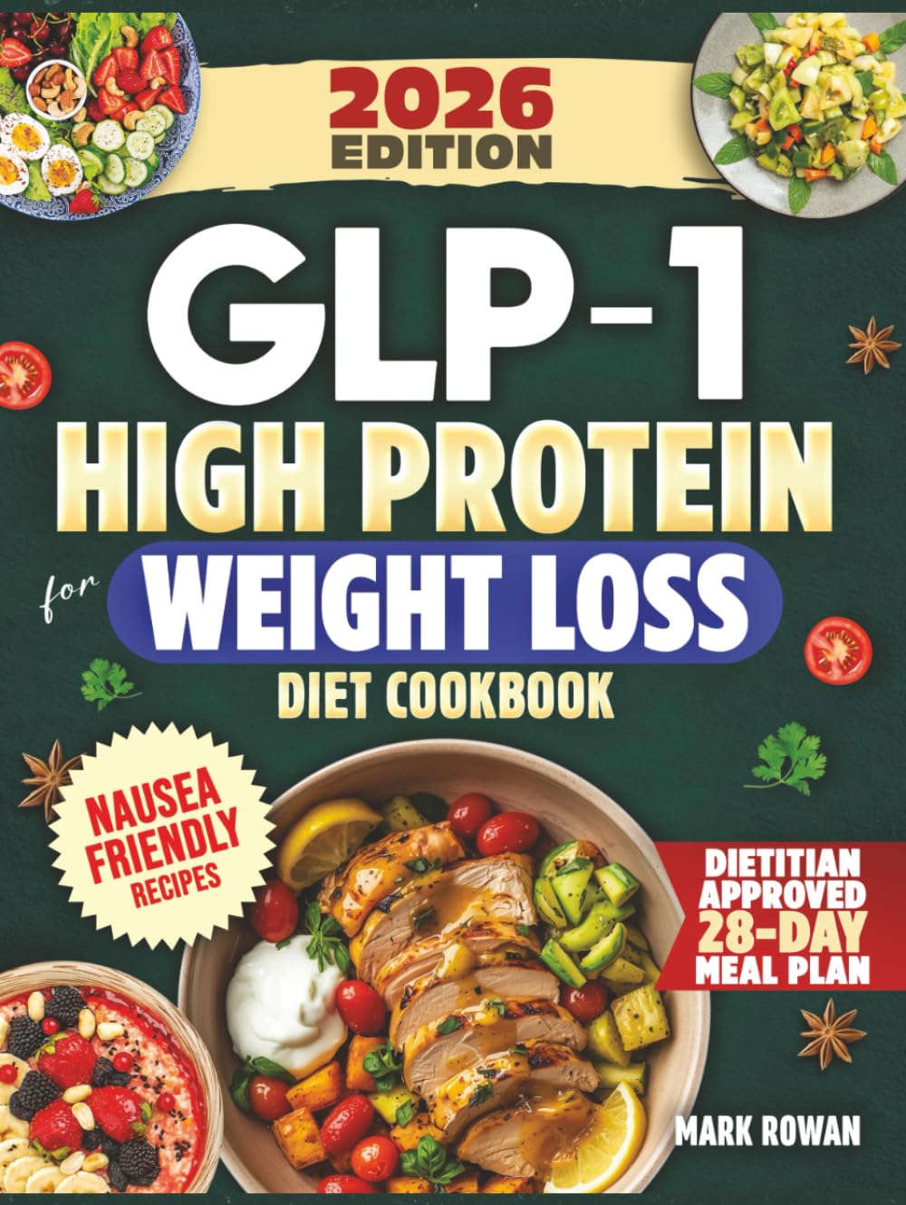 GLP-1 High Protein For Weight Loss Diet Cookbook: Dietitian-Informed, Nausea-Friendly Cookbook To Protect Muscle, Stabilize Appetite & Prepare For Life After Treatment - Includes 100+ Tasty Recipes
