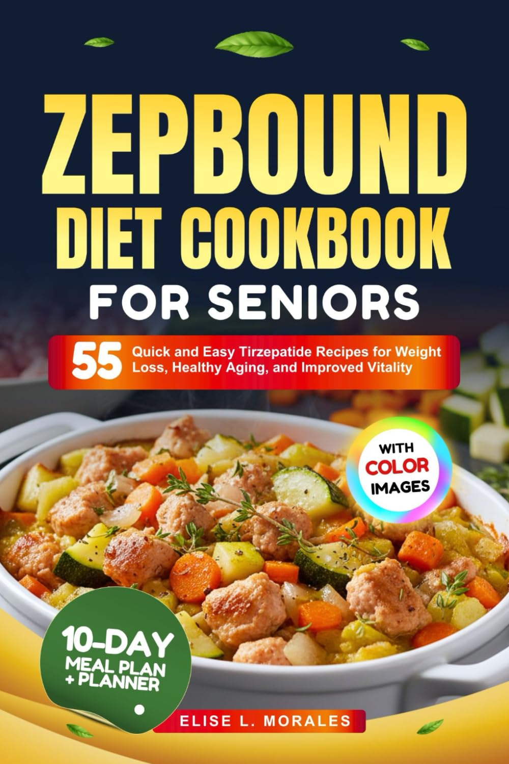 ZEPBOUND DIET COOKBOOK FOR SENIORS: 55 Quick and Easy Tirzepatide Recipes for Weight Loss, Healthy Aging, and Improved Vitality (With Full-Color Images)      Paperback – January 14, 2026