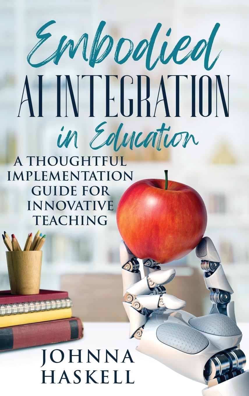 Embodied AI Integration in Education: A Thoughtful Implementation Guide for Innovative Teaching: 2 (Embodied AI Education Series)