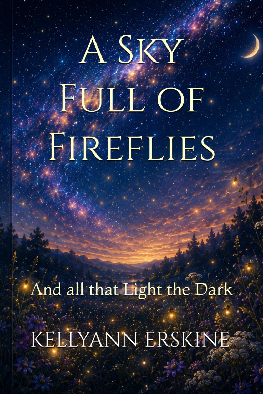 A Sky Full of Fireflies: And all that Light the Dark