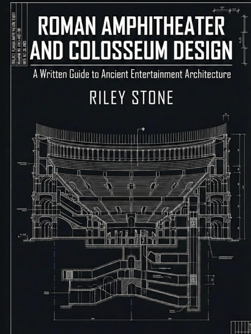 ROMAN AMPHITHEATER AND COLOSSEUM DESIGN: A Written Guide to Ancient Entertainment Architecture