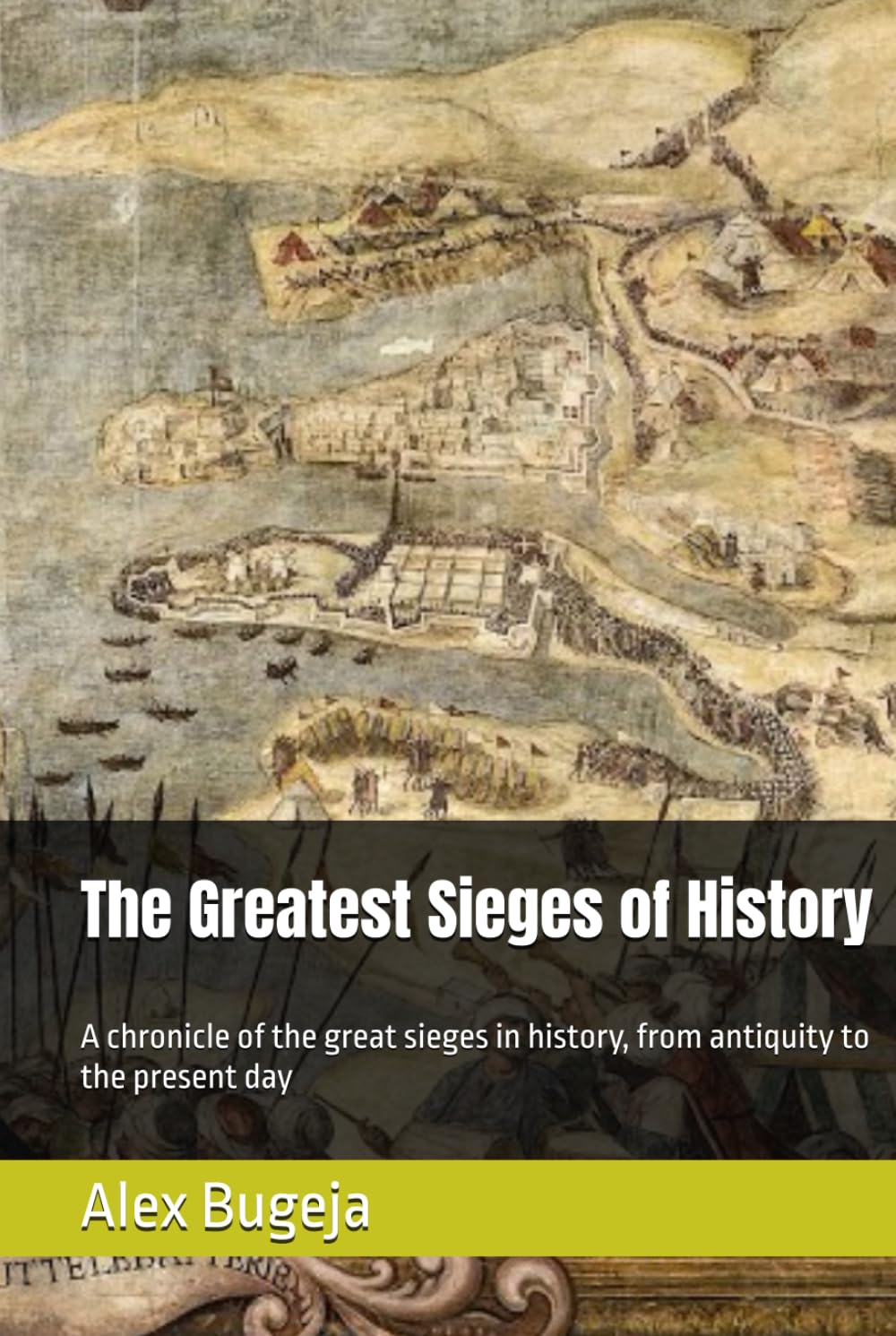 The Greatest Sieges of History: A chronicle of the great sieges in history, from antiquity to the present day (Great battles of history)