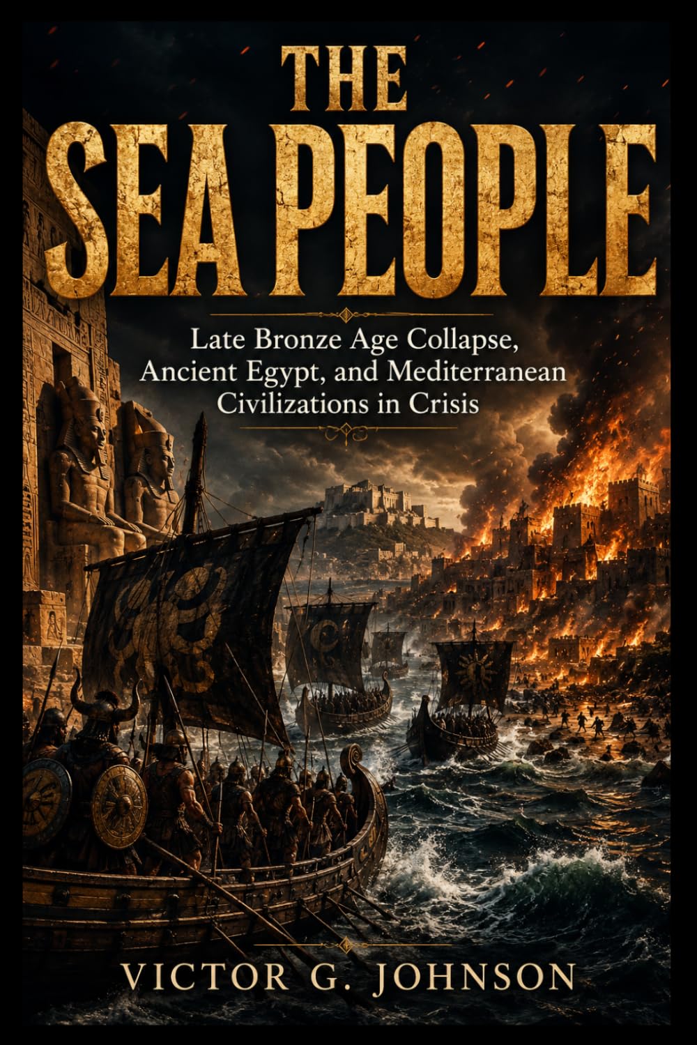 THE SEA PEOPLE: Late Bronze Age Collapse, Ancient Egypt, and Mediterranean Civilizations in Crisis