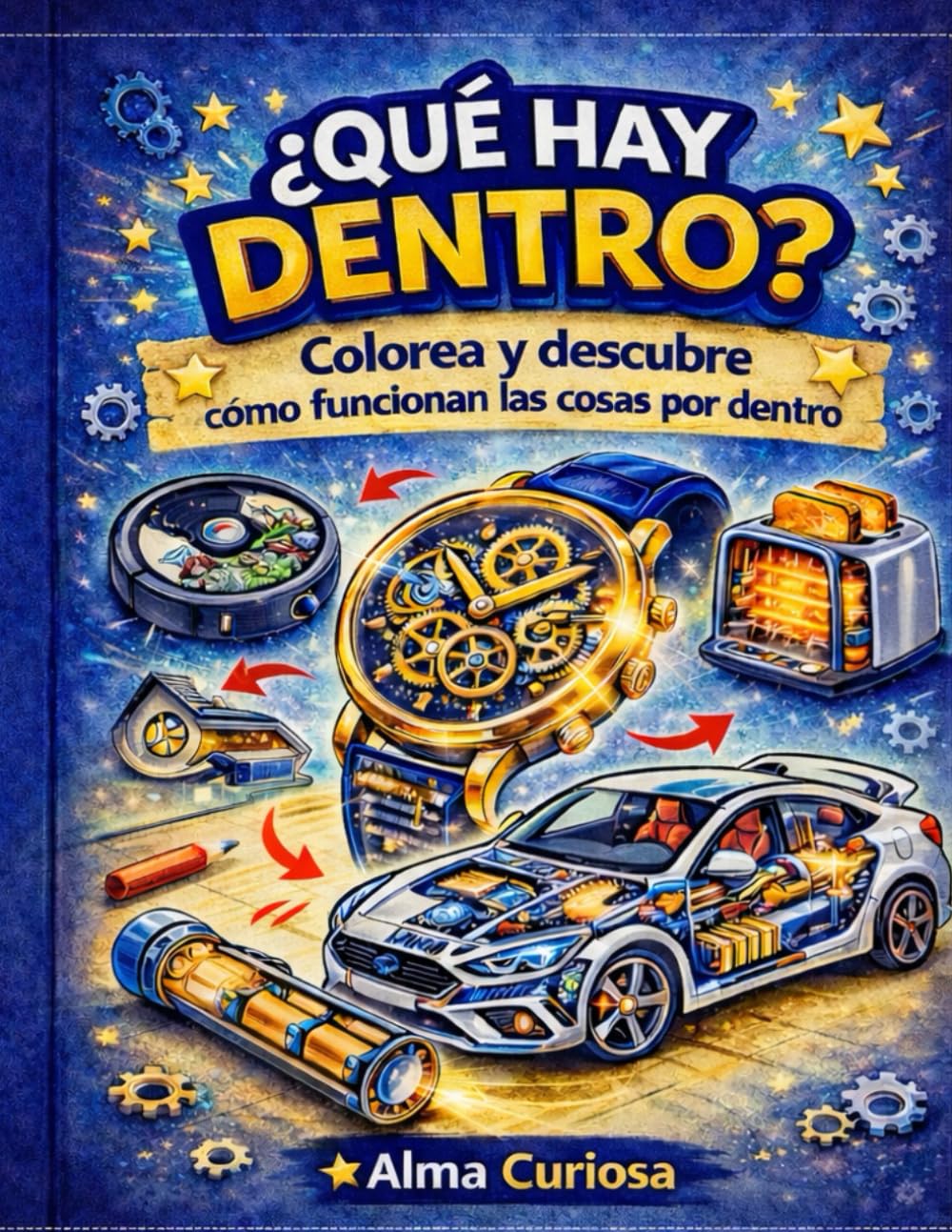 ¿Qué hay dentro?: Colorea y descubre como funcionan las cosas por dentro