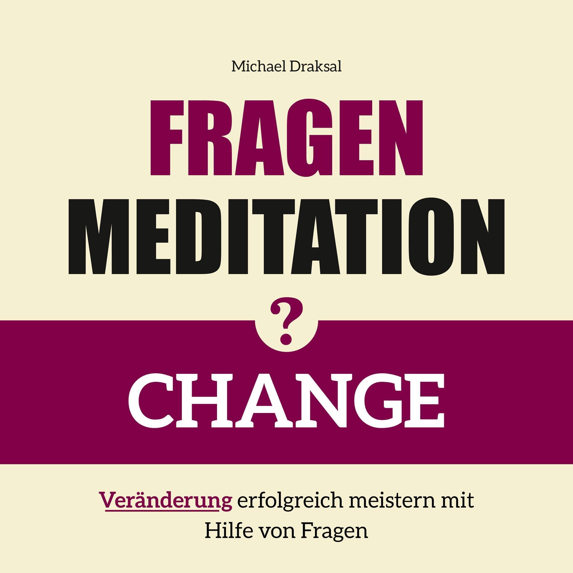 CHANGE - Veränderung erfolgreich meistern mit Hilfe von Fragen