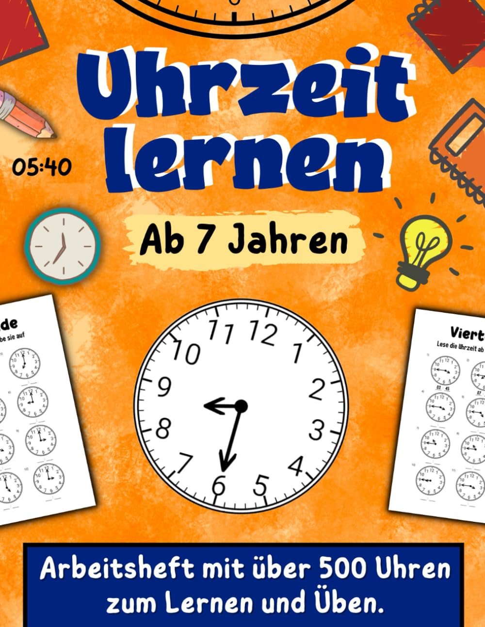 Uhrzeit lernen ab 7 Jahren: Arbeitsheft mit über 500 Uhren zum Lernen und Üben