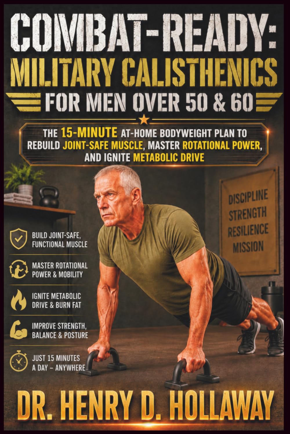 Combat-Ready: Military Calisthenics for Men Over 50 & 60: The 15-Minute At-Home Bodyweight Plan to Rebuild Joint-Safe Muscle, Master Rotational Power, and Ignite Metabolic Drive