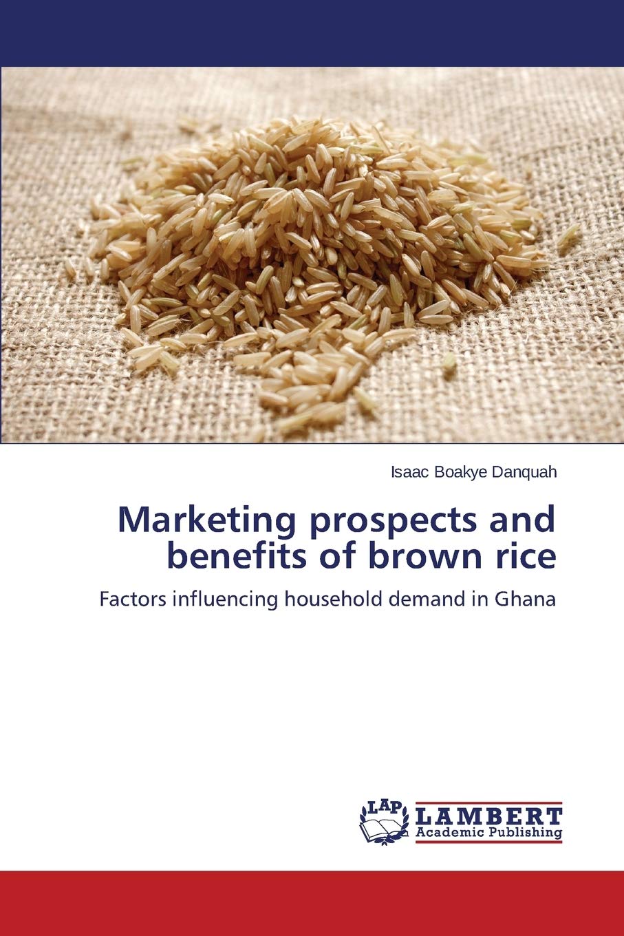 Marketing prospects and benefits of brown rice: Factors influencing household demand in Ghana