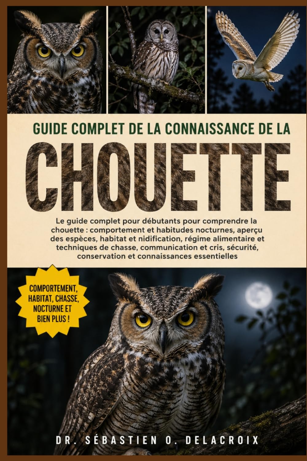 GUIDE COMPLET DE LA CONNAISSANCE DE LA CHOUETTE: Le guide complet pour débutants pour comprendre la chouette : comportement et habitudes nocturnes, ... et connaissances essentielles.