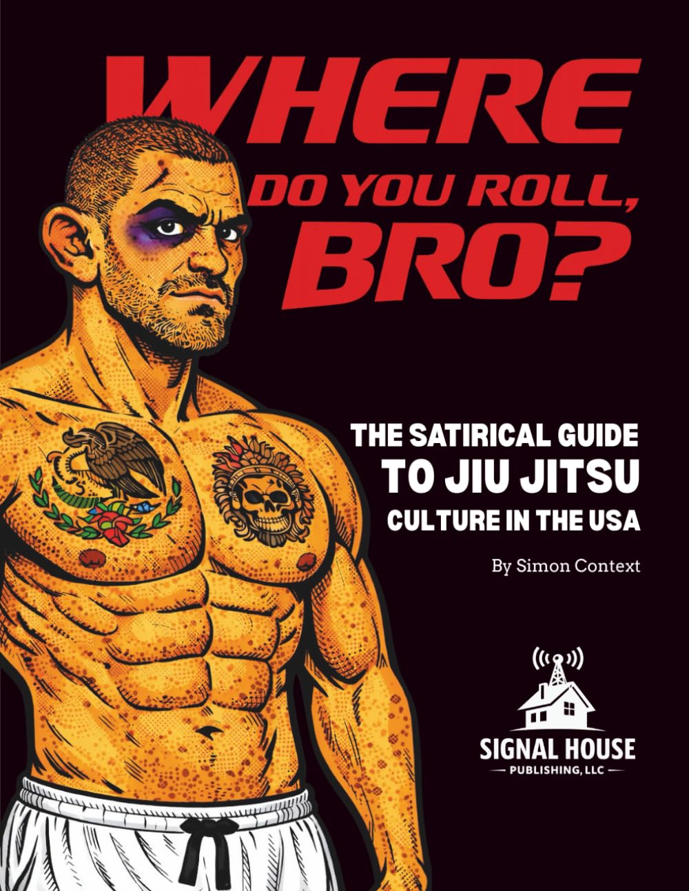 Where Do You Roll Bro?: The satirical guide to jiu jitsu culture in the USA