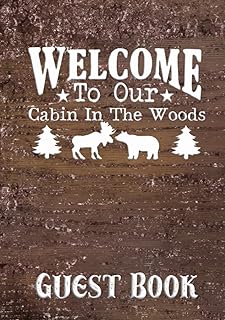 Welcome To Our Cabin In The Woods Guest Book: Visitor Log Book for Cabin Owners, Mountain Vacation Rentals, Bed and Breakfasts, Condo Rentals, and More