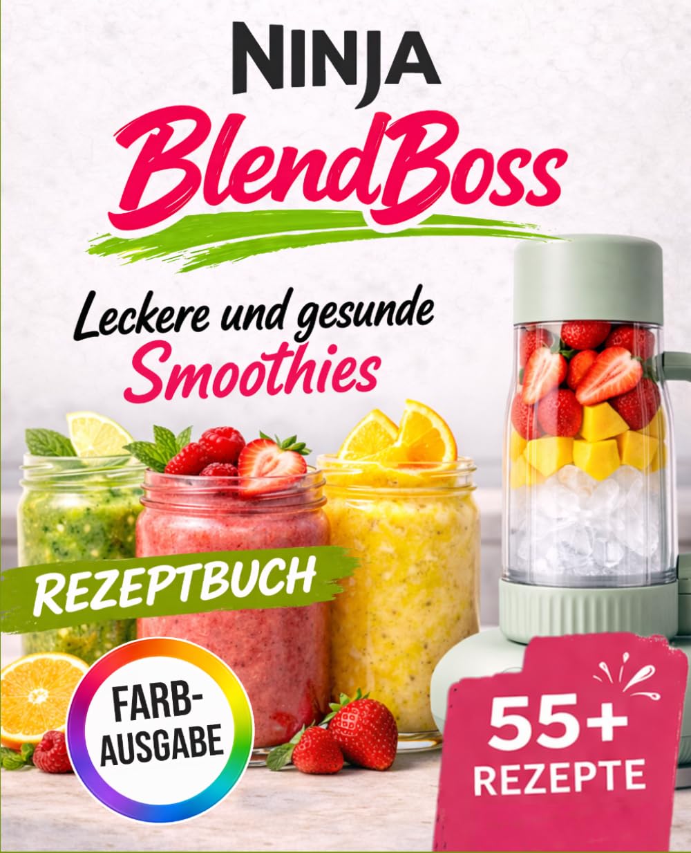 Ninja BlendBoss Rezeptbuch: Leckere und gesunde Smoothies, Shakes und Drinks – Schnell und einfach zubereitet für deinen Alltag