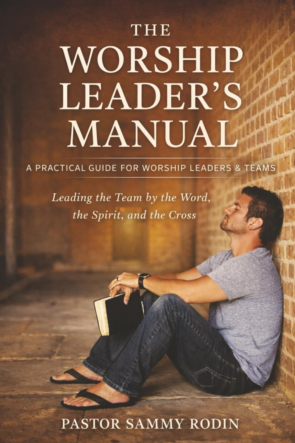 The Worship Leader's Manual: Leading the Team by the Word, the Spirit, and the Cross
