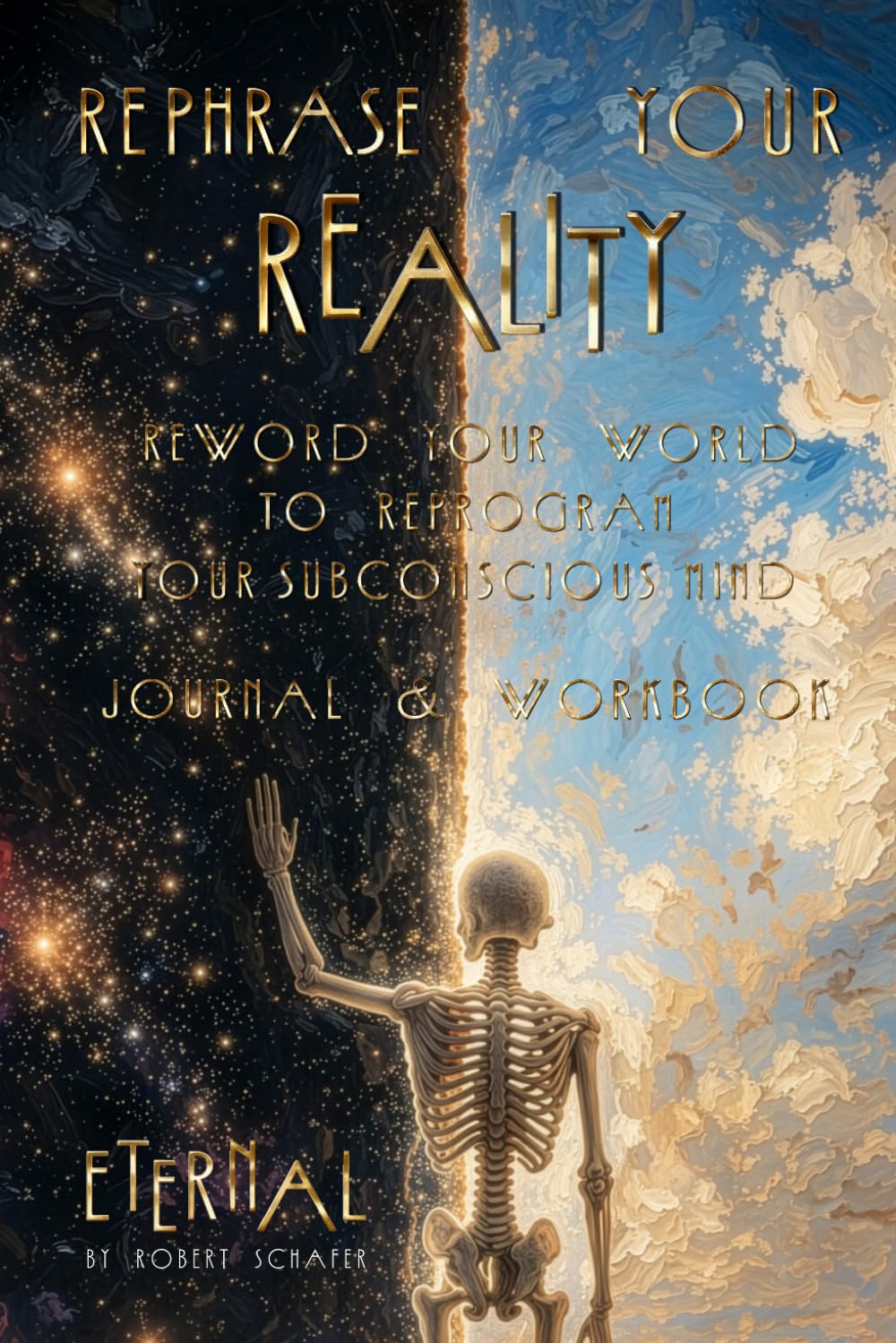 Rephrase Your Reality: Reword Your World To Reprogram Your Subconscious Mind