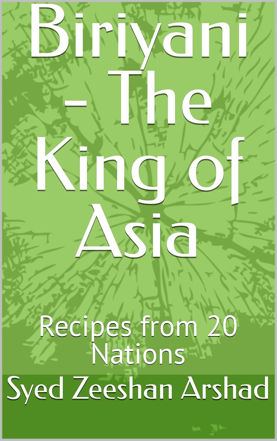 Biriyani - The King of Asia: Recipes from 20 Nations