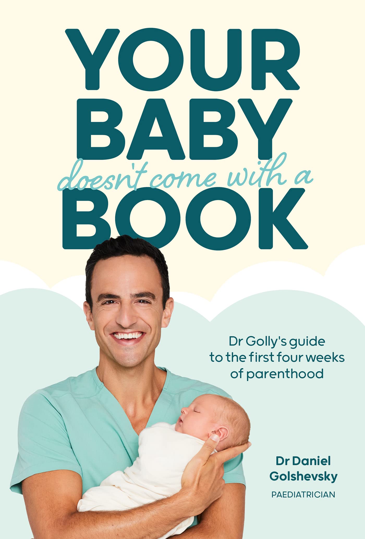 Your Baby Doesn't Come with a Book: Dr Golly's Guide to the First Four Weeks of Parenthood (Dr Golly’s Emparenting Guides Book 1)