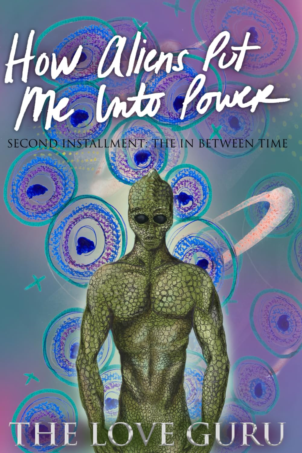 How Aliens Put Me Into Power: Second Installment: The In Between Time