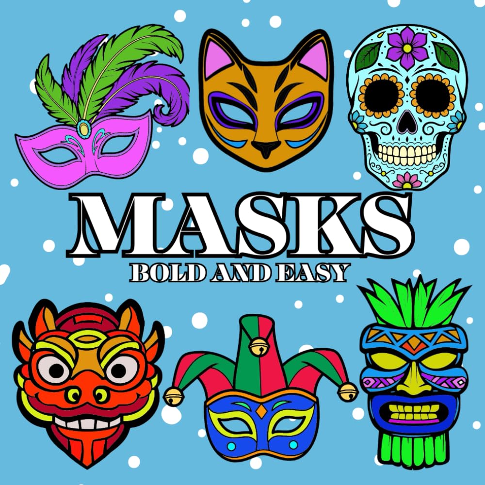 Masks Coloring Book: Bold and Easy Large Print for Adults, Seniors, Beginners. Masquerade, Tiki, Carnival, Sugar Skulls, Steam Punk and More (Bold and Easy Coloring Books)