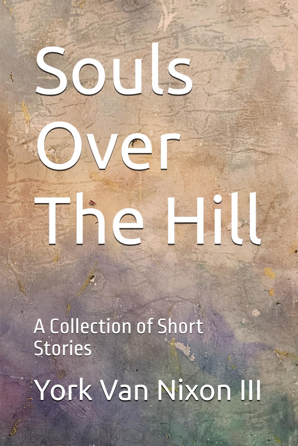 Souls Over The Hill: A Collection of Short Stories