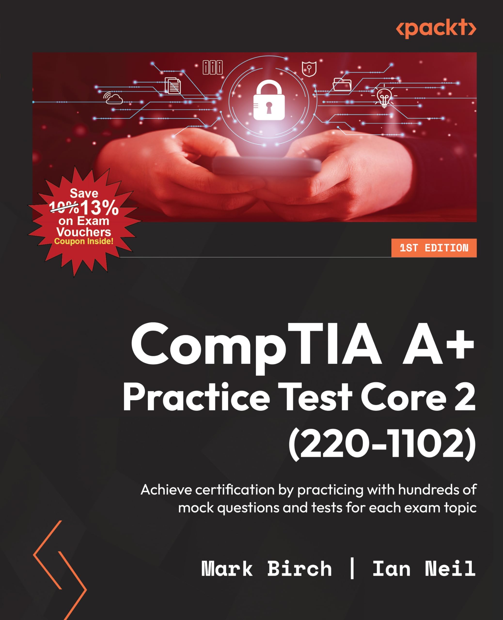 CompTIA A+ Practice Test Core 2 (220-1102): Achieve certification by practicing with hundreds of mock questions and tests for each exam topic