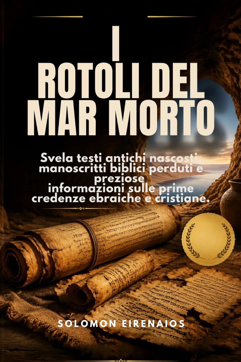 I ROTOLI DEL MAR MORTO: Svela testi antichi nascosti, manoscritti biblici perduti e preziose informazioni sulle prime credenze ebraiche e cristiane.