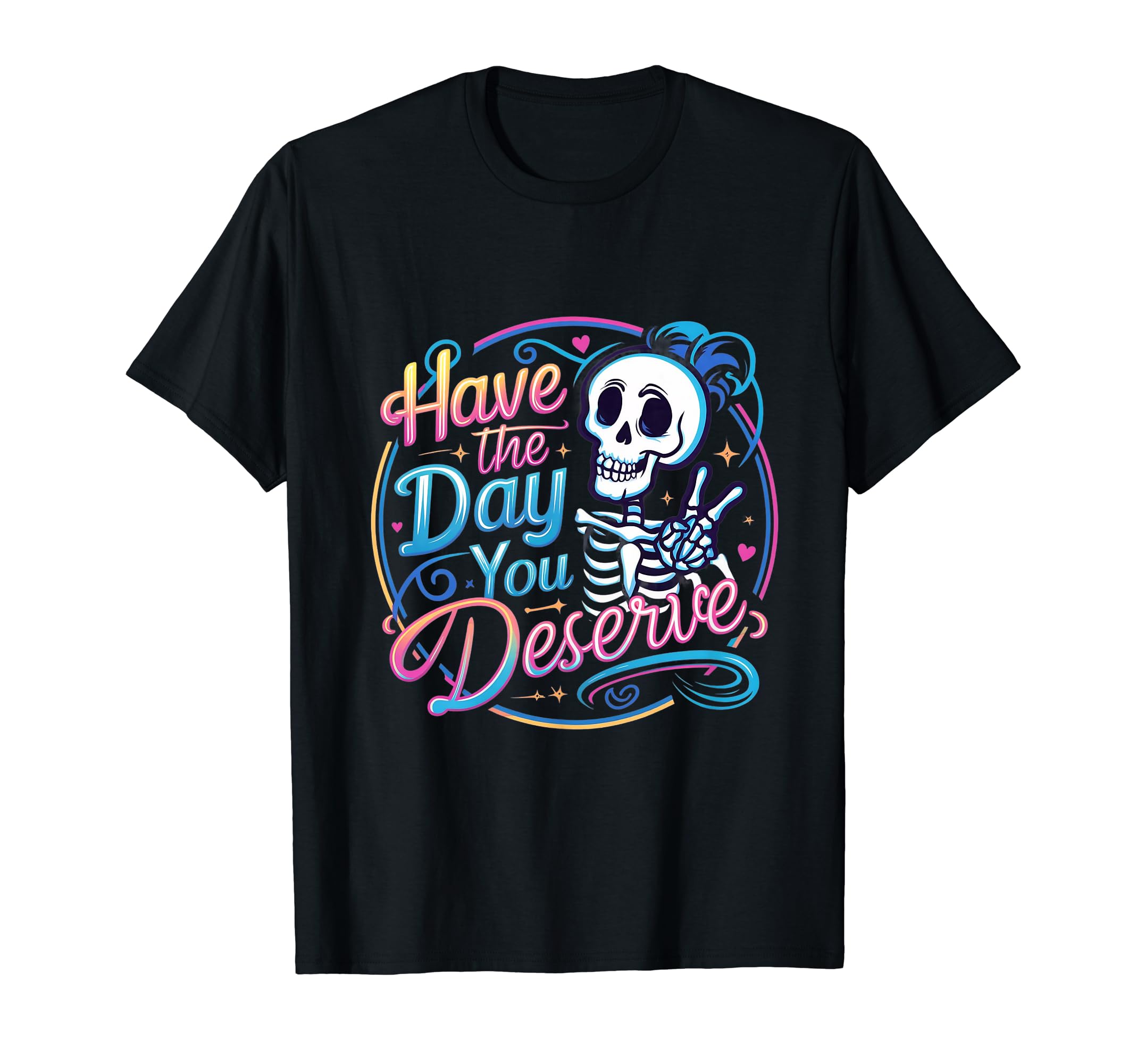 Sarcastic Motivational Quote Men Women Apparel Co.Funny Sarcastic Have The Day You Deserve Motivational Quote T-Shirt