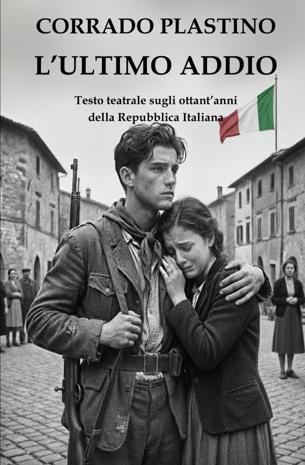 L'ULTIMO ADDIO: Testo teatrale sugli ottant'anni della Repubblica Italiana