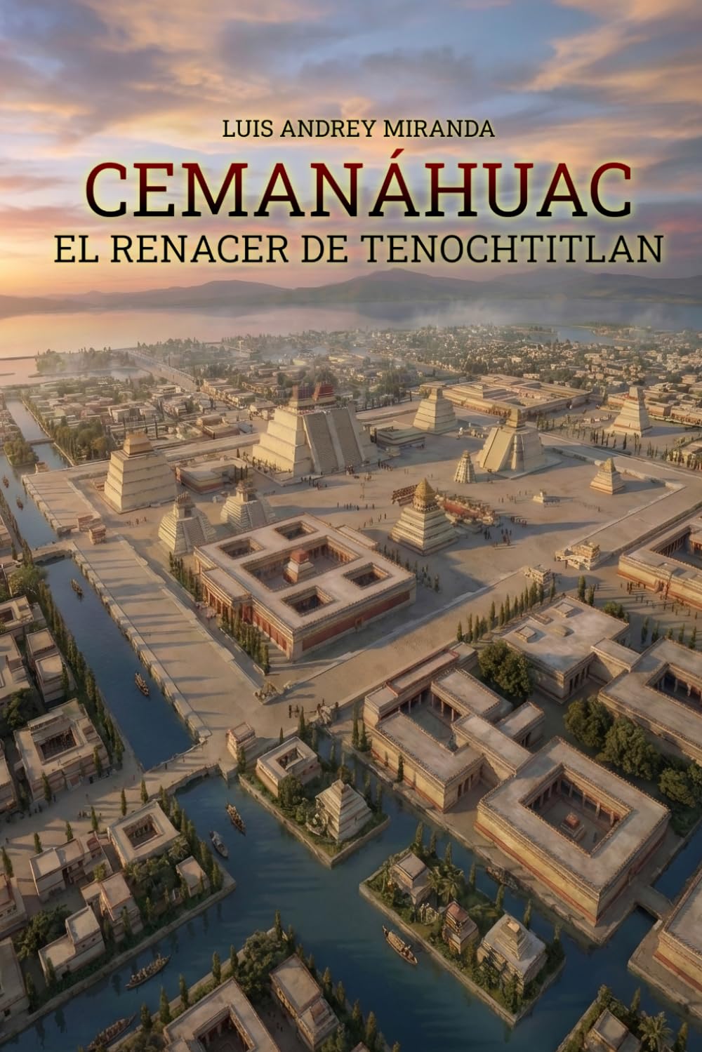 CEMANÁHUAC: El renacer de Tenochtitlan