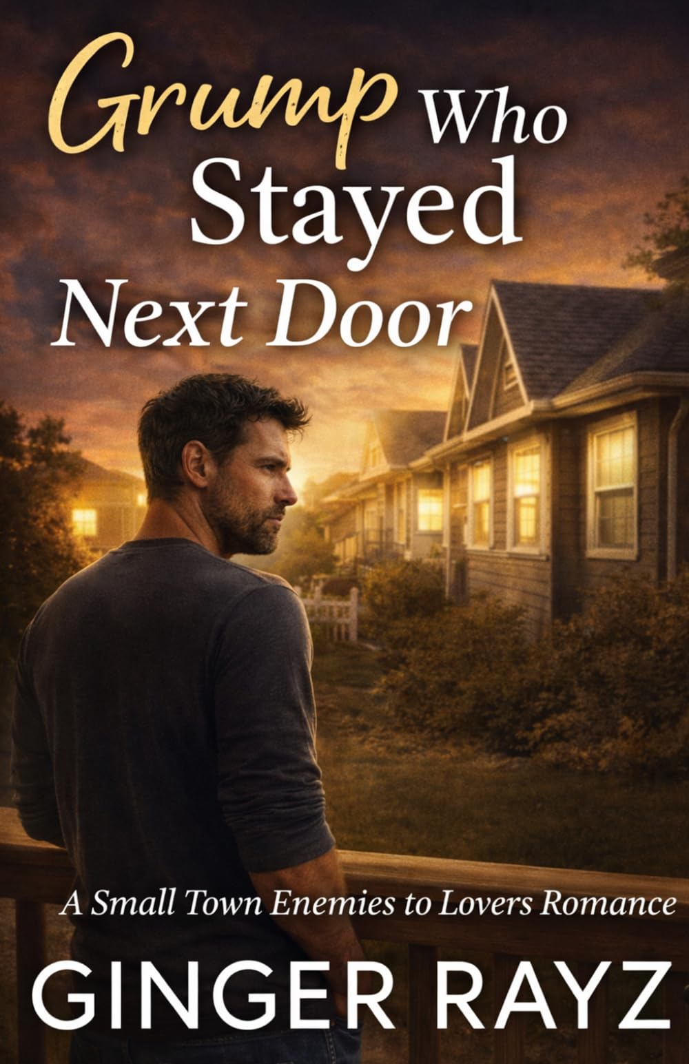Grump Who Stayed Next Door: A Small-Town Enemies-To-Lovers Romance
