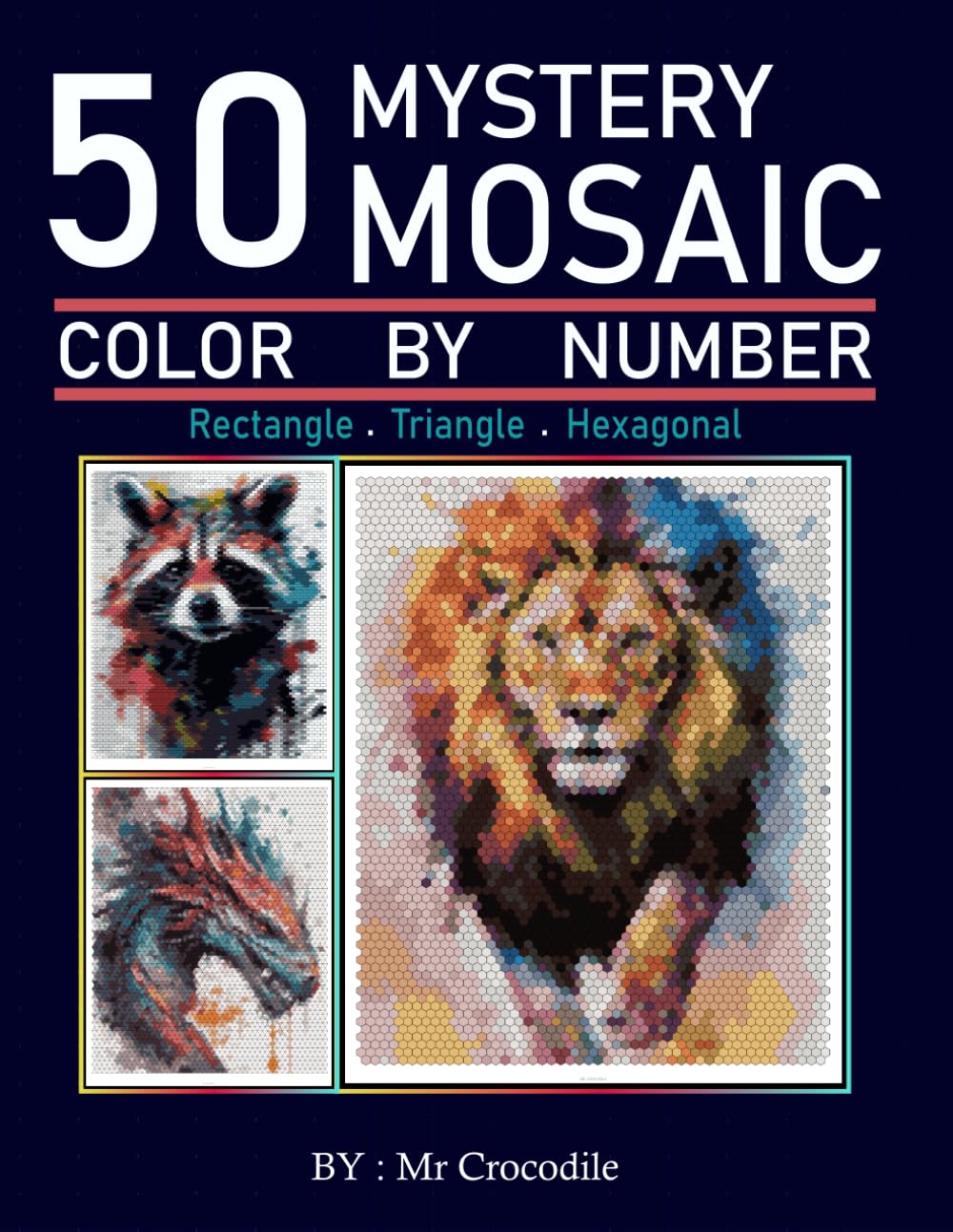 50 Mystery Mosaic Color by Number for Adults: Relaxing Adult Coloring Pages to Reveal Hidden Animal Images – 50 Original Designs for Stress Relief, Mindfulness & Creative Fun