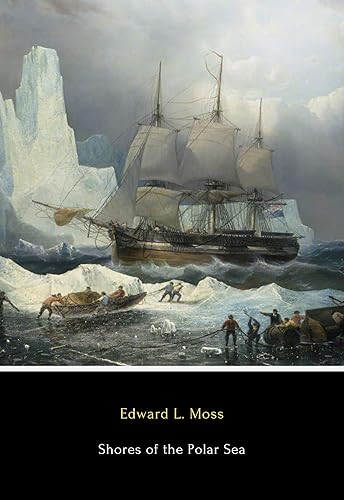 Shores of the Polar Sea (Illustrated) A Narrative of the Arctic Expedition of 1875-6