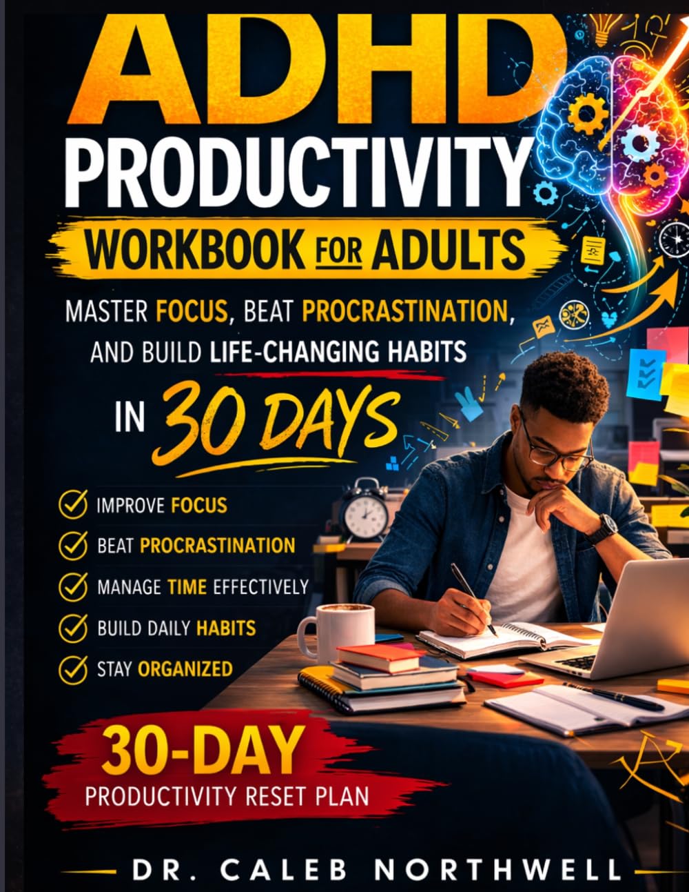 ADHD PRODUCTIVITY WORKBOOK FOR ADULTS: Master Focus, Beat Procrastination, and Build Life-Changing Habits in 30 Days