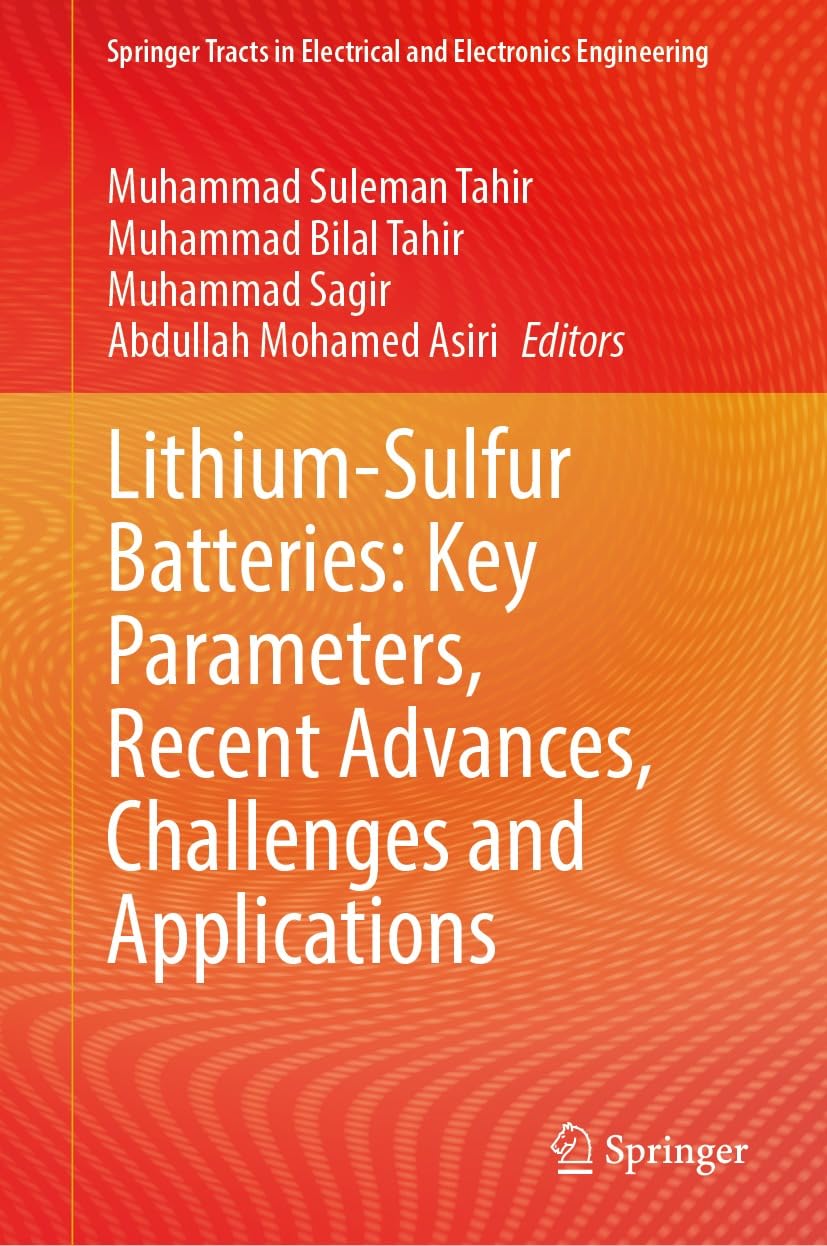 Lithium-Sulfur Batteries: Key Parameters, Recent Advances, Challenges and Applications (Springer Tracts in Electrical and Electronics Engineering) (English Edition)