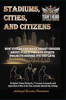 Stadiums, Cities, and Citizens: How Voters Can Make Smart Choices About Public-Private Sports Projects Before It’s Too Late - 24 Sport Venue Projects, 7 Lessons Learned