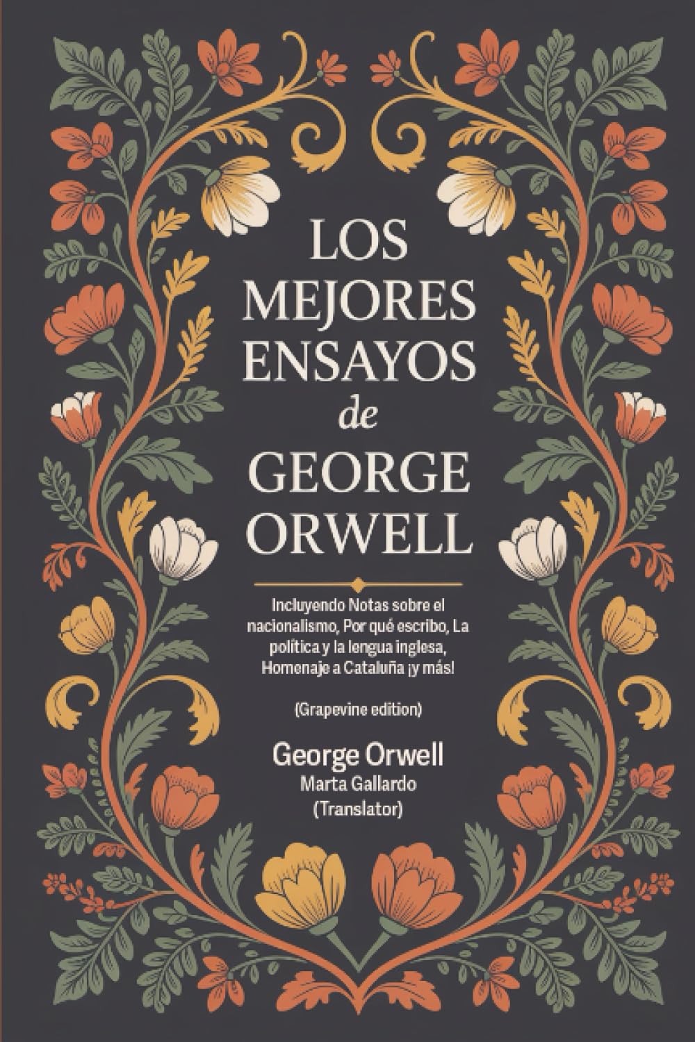 Los mejores ensayos de George Orwell: Incluyendo Notas sobre el nacionalismo, Por qué escribo, La política y la lengua inglesa, Homenaje a Cataluña ¡y más! (Grapevine edition)