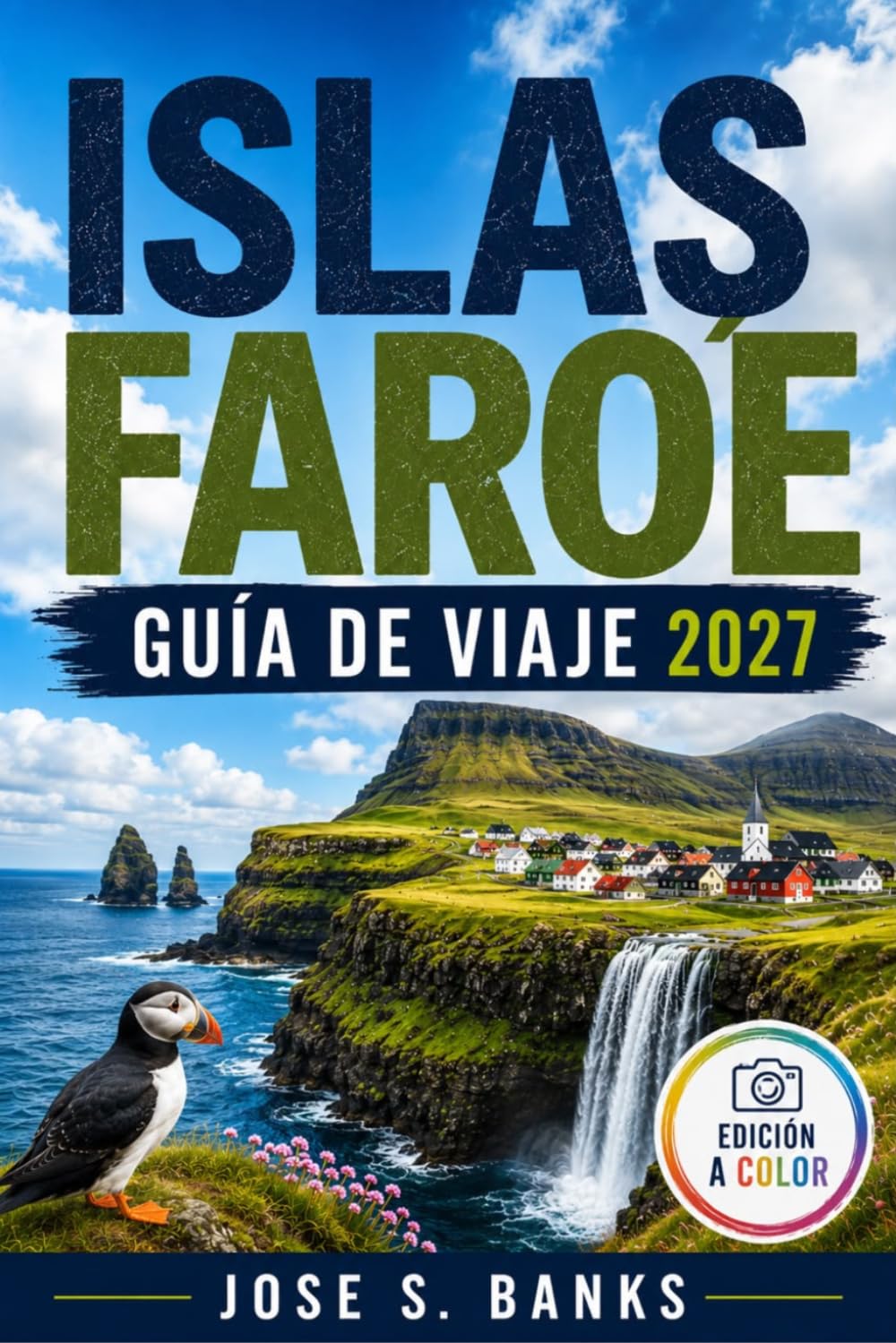 GUÍA DE VIAJE A ISLAS FEROE 2027: Descubre paisajes espectaculares, pueblos costeros, rutas de senderismo épicas y aventuras nórdicas.