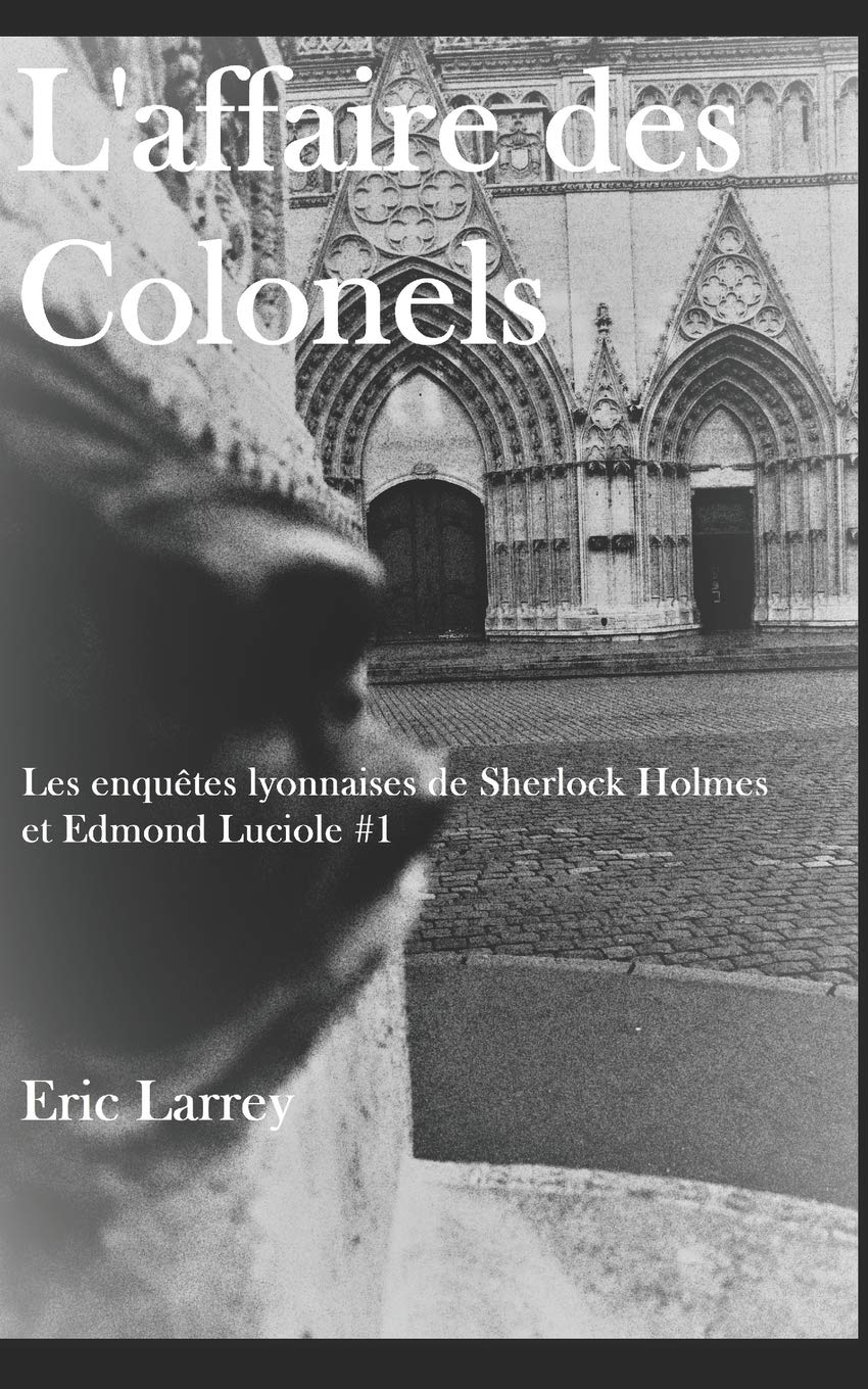L'affaire des Colonels: Les enquêtes lyonnaises de Sherlock Holmes et Edmo