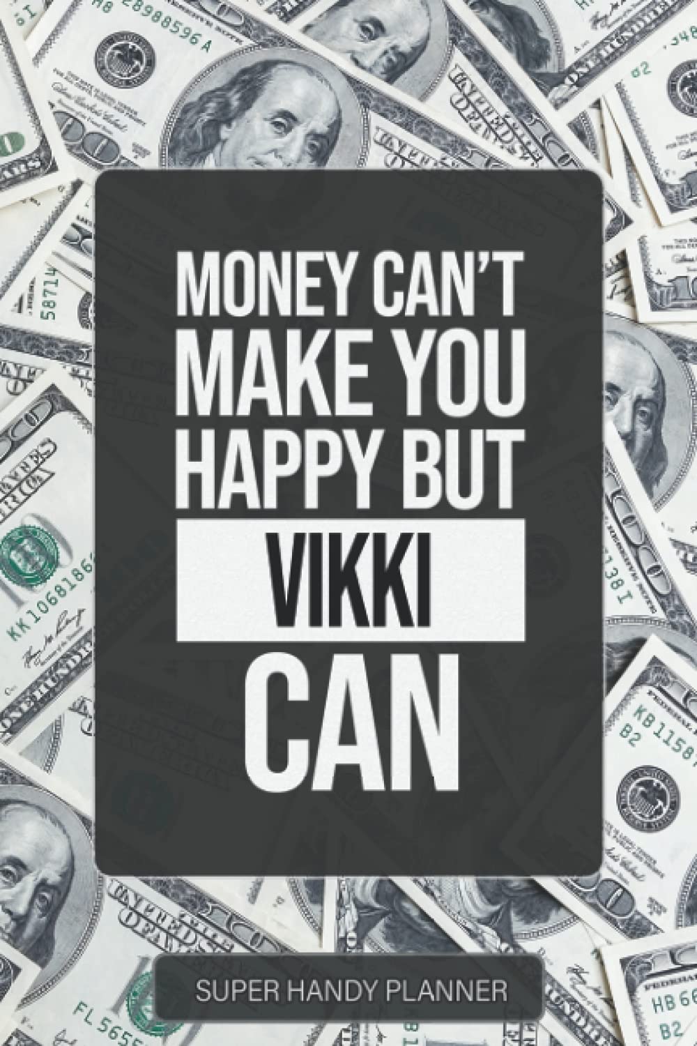 Vikki: Money Can't Make You Happy But Vikki Can - Custom Name Gift Planner Calendar Notebook Journal