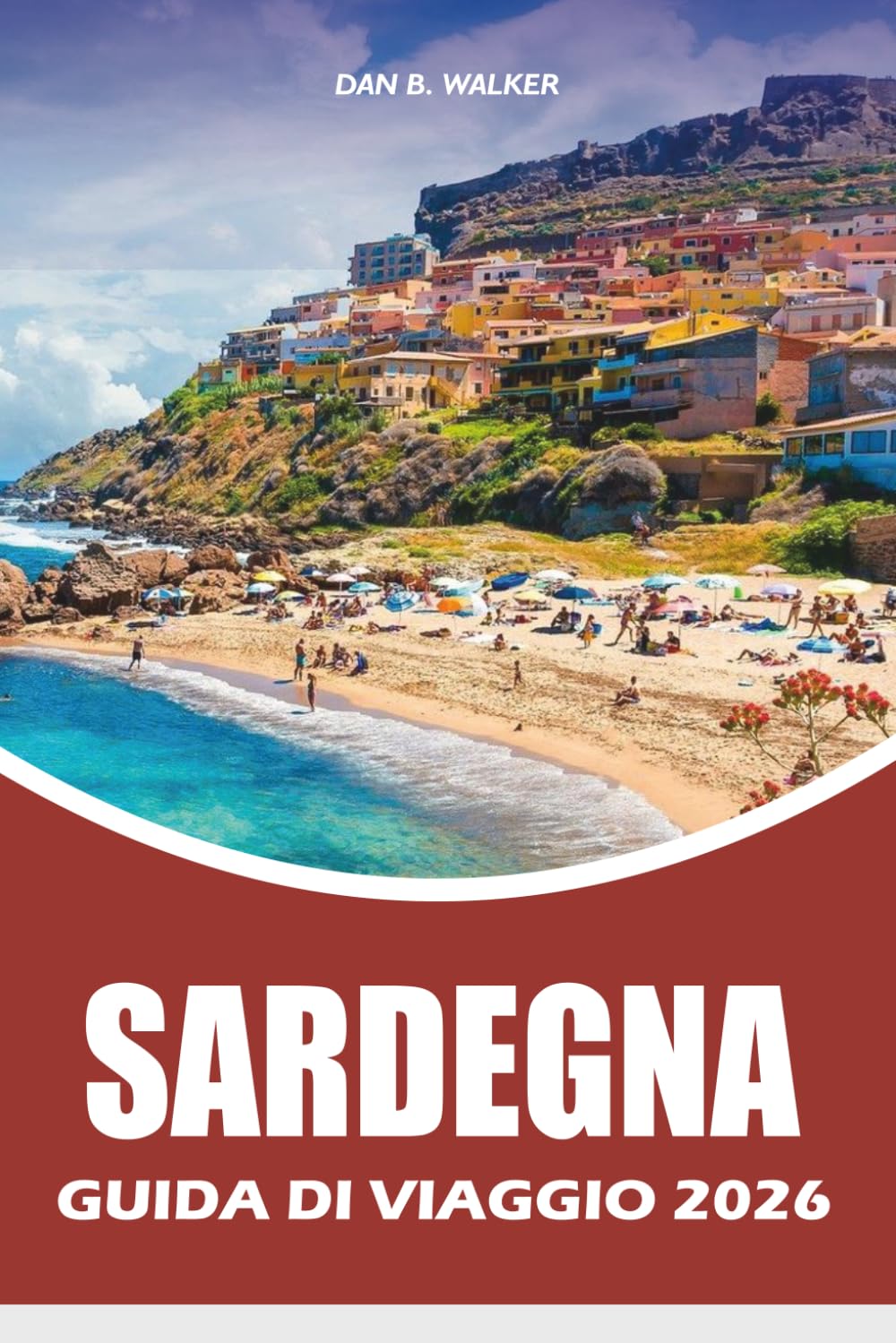 SARDEGNA GUIDA DI VIAGGIO 2026: Guida alle vacanze con le migliori spiagge, gioielli nascosti, viaggi panoramici su strada, cibo locale, attrazioni principali e consigli pratici di viaggio