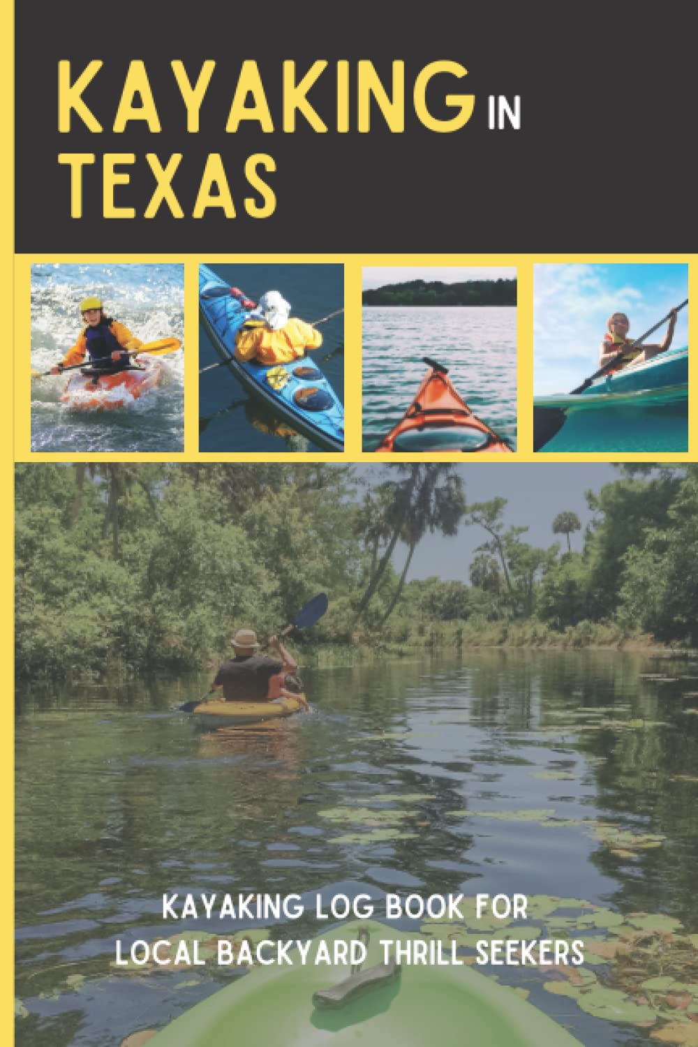 Kayaking in Texas: Kayaking Log Book for Local Backyard Thrill Seekers | Canoeing and kayaking Logbook for Men and Women| Paddle Adventure JournaL For Adult