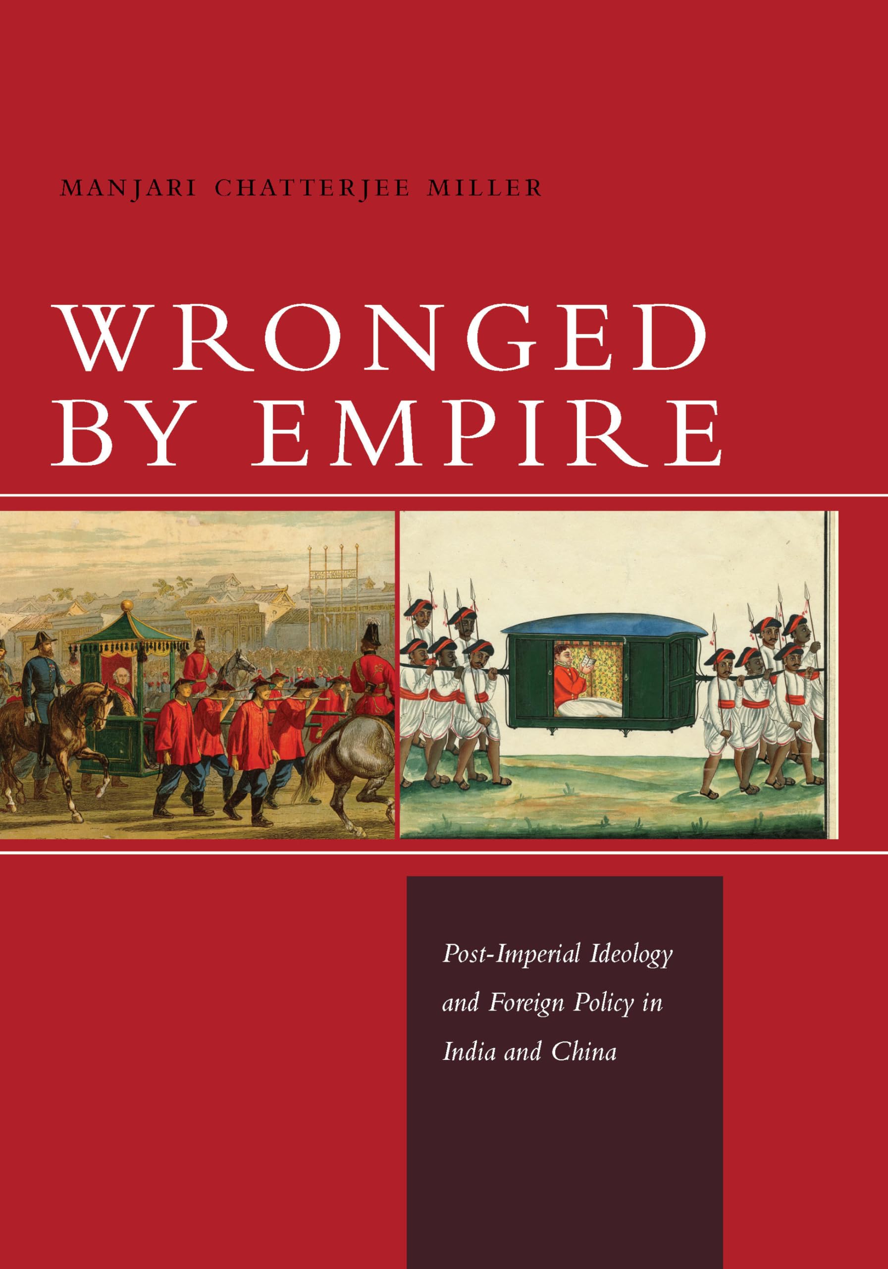 Wronged by Empire: Post-Imperial Ideology and Foreign Policy in India and China (Studies in Asian Security)