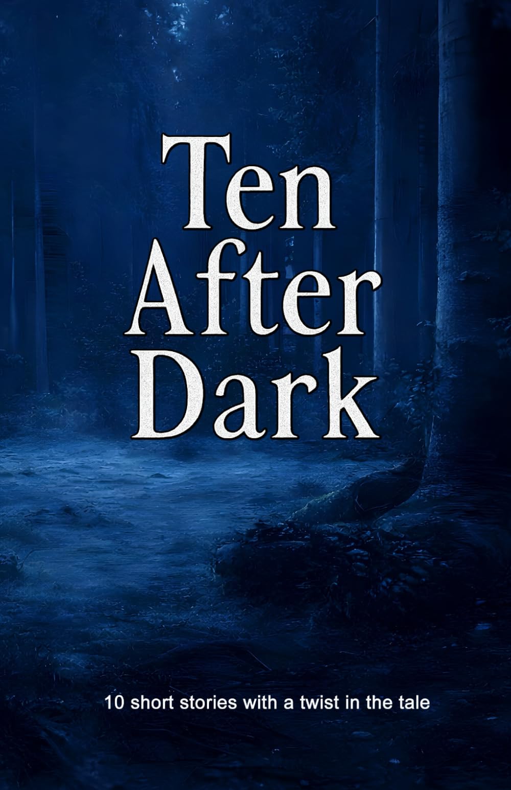 Ten After Dark: 10 short stories with a twist in the tale