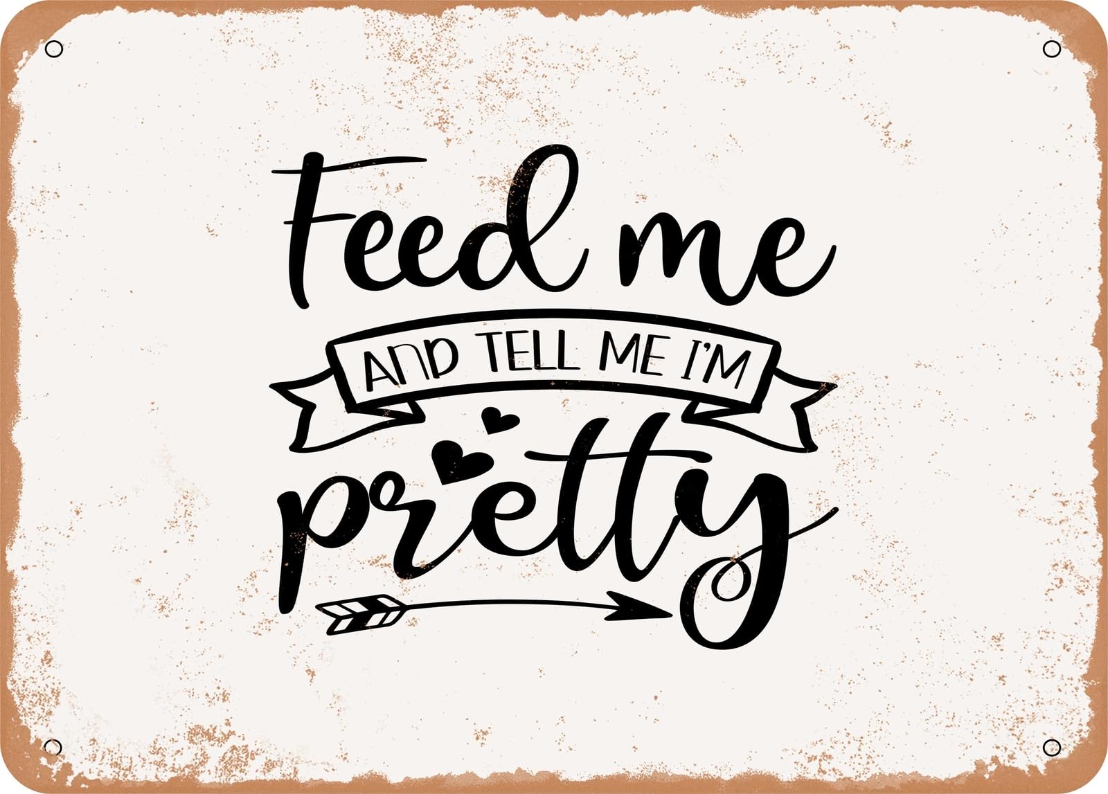 Metal Sign - Feed Me and Tell Me I'm Pretty - Vintage Look Sign home decor