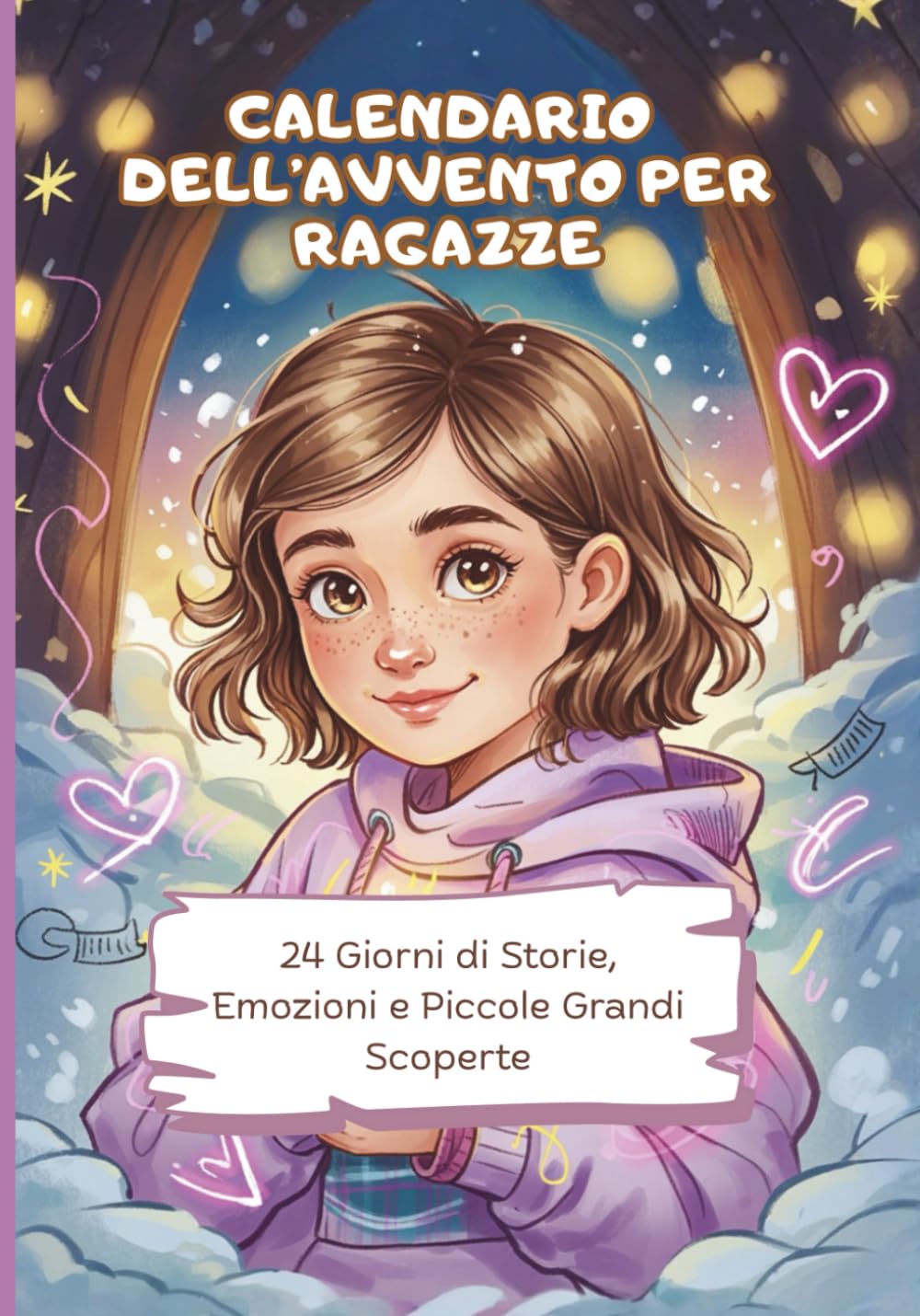 Calendario dell’Avvento per Ragazze - 24 Giorni di Storie, Emozioni e Piccole Grandi Scoperte: Un viaggio di autostima, amicizia e magia invernale per ragazze dai 10 ai 14 anni
