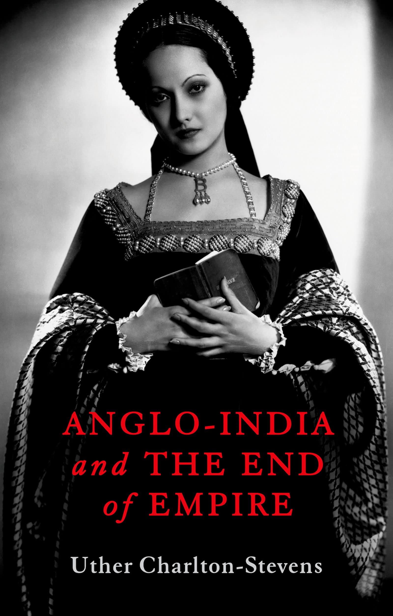Anglo-India and the End of Empire: The Politics of Identity and Independence