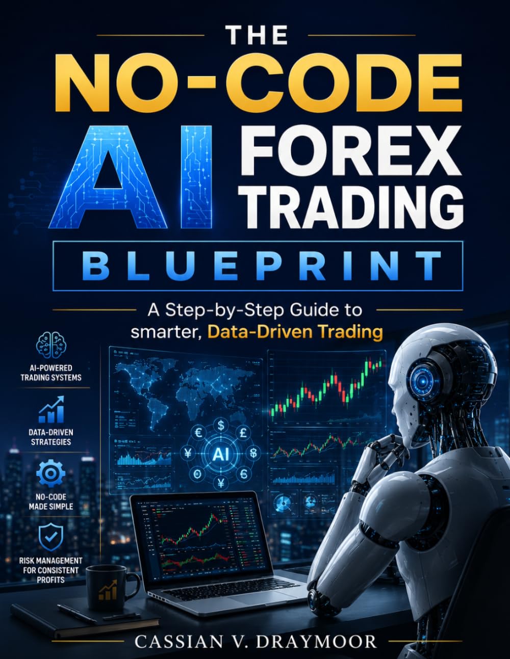 The No-Code AI Forex Trading Blueprint: A Step-by-Step Guide to Smarter, Data-Driven Trading (The AI knowledge Library)