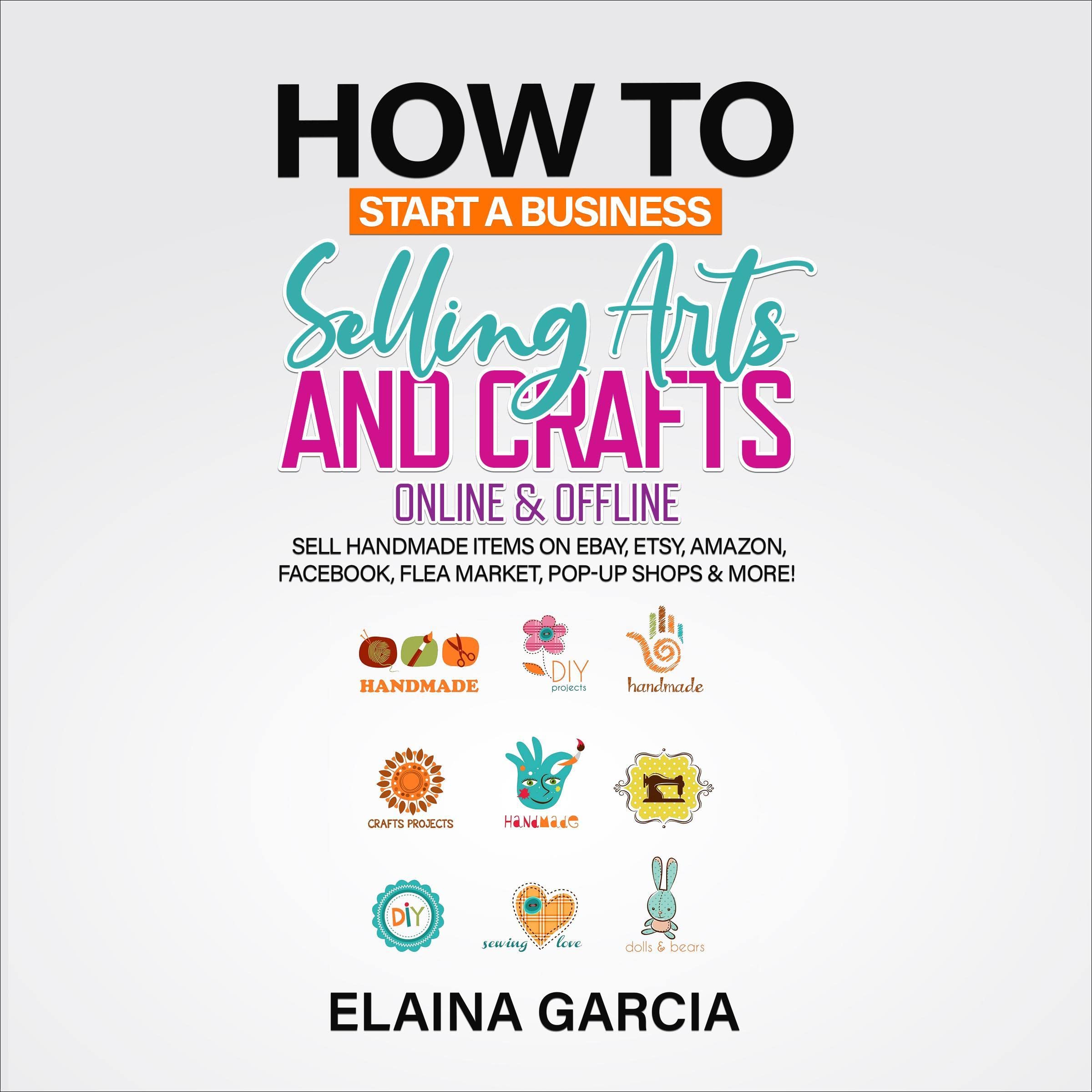 How to Start a Business Selling Arts and Crafts Online & Offline
