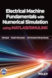 Electrical Machine Fundamentals with Numerical Simulation using MATLAB / SIMULINK